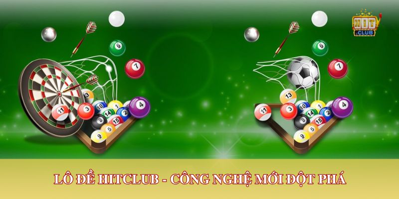 Lô đề Hitclub công nghệ mới đột phá
