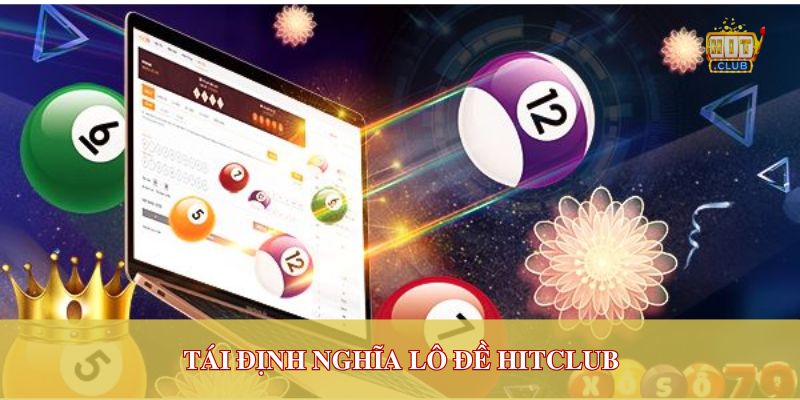 Tái định nghĩa lô đề Hitclub