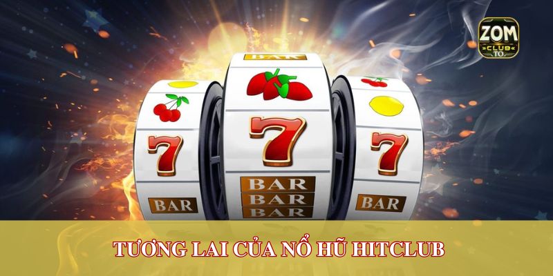 Tương lai của nổ hũ hitclub
